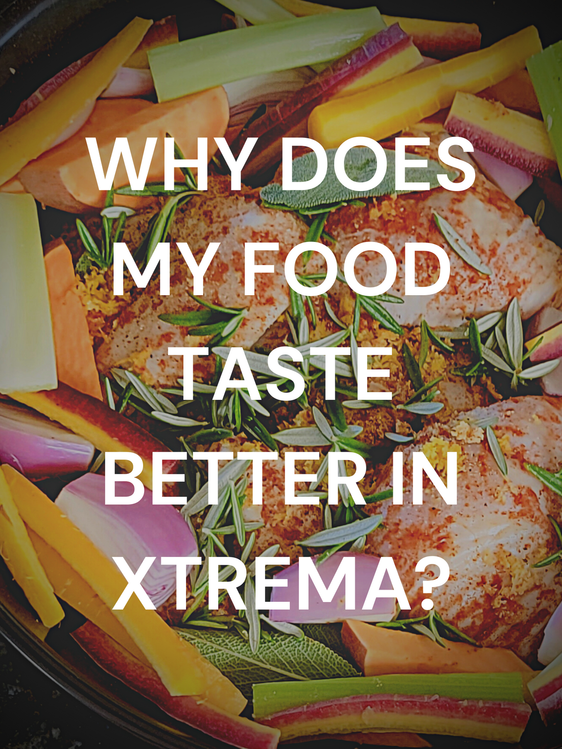 Why Food Tastes Better in your Xtrema Ceramic Cookware